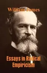 Essays in Radical Empiricism - James William
