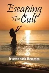 Escaping The Cult - Thompson Trinette Nash