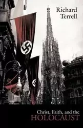 Christ, Faith, and the Holocaust - Terrell Richard