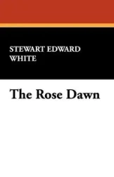 The Rose Dawn - Stewart Edward White