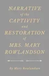 Narrative of the Captivity and Restoration of Mrs. Mary Rowlandson - Mary Rowlandson