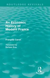 An Economic History of  Modern France - Caron Francois