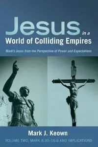 Jesus in a World of Colliding Empires, Volume Two - Mark J. Keown