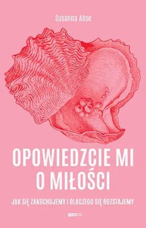Opowiedzcie mi o miłości. Jak się zakochujemy... - Susanna Abse