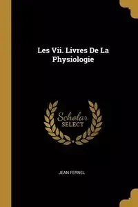 Les Vii. Livres De La Physiologie - Jean Fernel