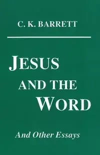 Jesus and the Word - Barrett C. K.