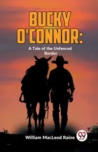 Bucky O'Connor - William Macleod Raine