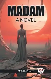 Madam A Novel - Oliphant Mrs.