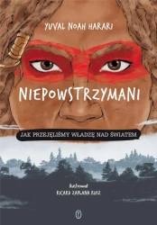 Niepowstrzymani. Jak przejęliśmy władzę... - Noah Yuval Harari