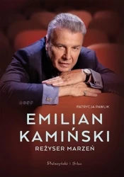 Emilian Kamiński. Reżyser marzeń - Patrycja Pawlik