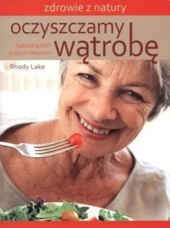 Oczyszczamy wątrobę. Naturalna broń przeciw toks. - Rhody Lake