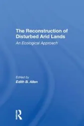 The Reconstruction Of Disturbed Arid Lands - Allen Edith B.