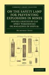 On the Safety Lamp for Preventing Explosions in Mines, Houses Lighted by Gas, Spirit Warehouses, or Magazines in Ships, Etc. - Davy Humphry