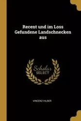 Recent und im Loss Gefundene Landschnecken aus - Hilber Vincenz