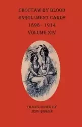Choctaw By Blood Enrollment Cards 1898-1914 Volume XIV - Bowen Jeff