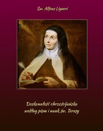 eBook Doskonałość chrześcijańska według pism i nauk św. Teresy - Św. Maria Alfons de Liguori epub mobi