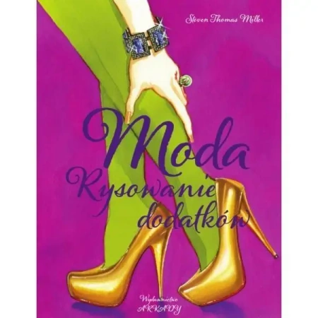 Moda. Rysowanie dodatków - Steven Thomas Miller