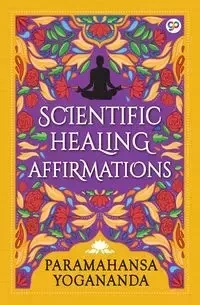 Scientific Healing Affirmations - Yogananda Paramahansa