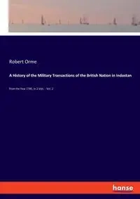 A History of the Military Transactions of the British Nation in Indostan - Robert Orme
