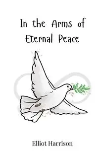 In the Arms of Eternal Peace - Harrison Elliot