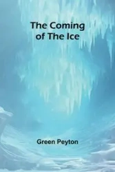 The Coming Of The Ice - Peyton Green