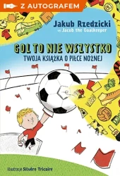 Gol to nie wszystko. Twoja książka o piłce nożnej - Jakub Rzedzicki