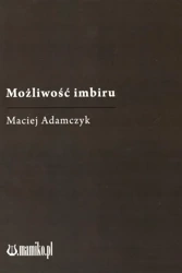 Możliwość imbiru - Maciej Adamczyk