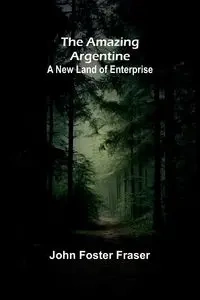 The Amazing Argentine - Foster John Fraser