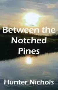 Between the Notched Pines - Hunter Nichols