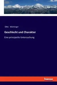 Geschlecht und Charakter - Otto Weininger