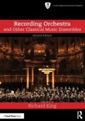 Recording Orchestra and Other Classical Music Ensembles - Richard King