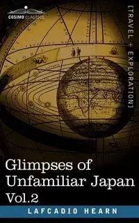 Glimpses of Unfamiliar Japan, Vol.2 - Hearn Lafcadio