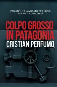 Colpo grosso in Patagonia - Perfumo Cristian