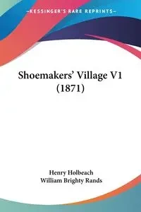 Shoemakers' Village V1 (1871) - Henry Holbeach