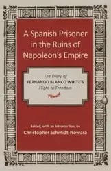 Spanish Prisoner in the Ruins of Napoleon's Empire - Fernando White Blanco