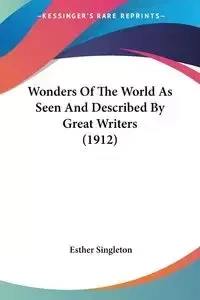 Wonders Of The World As Seen And Described By Great Writers (1912) - Esther Singleton
