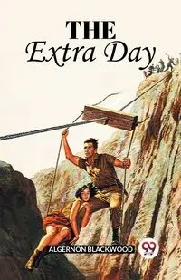 The Extra Day - Blackwood Algernon