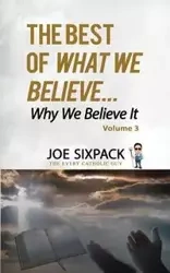 The Best of What We Believe... Why We Believe It - Guy Joe The Every Catholic Sixpack-