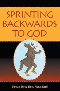 Sprinting Backwards to God - Duncan Shoko Sings-Alone Roshi
