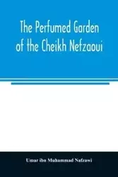 The perfumed garden of the Cheikh Nefzaoui - ibn Muhammad Nafzawi Umar