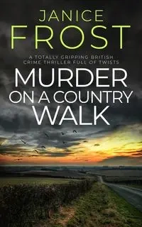 MURDER ON A COUNTRY WALK a totally gripping British crime thriller full of twists - Janice Frost