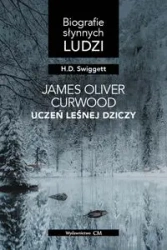 James Oliver Curwood: uczeń leśnej dziczy - H. D. Swiggett