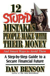 12 Stupid Mistakes People Make with Their Money - Dan Benson