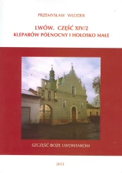 Lwów. Część XIV/2. Kleparów Północny i Hołosko Małe - Przemysław Włodek