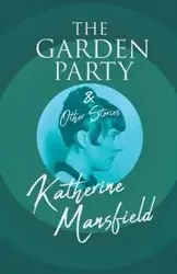 The Garden Party and Other Stories - Katherine Mansfield