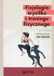 Fizjologia wysiłku i treningu fizycznego - Jan Górski (red.)
