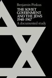 The Soviet Government and the Jews 1948 1967 - Benjamin Pinkus