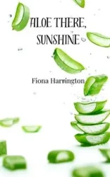 Aloe There, Sunshine - Fiona Harrington