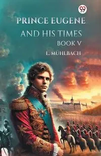 Prince Eugene And His Times Book V - Muhlbach L.