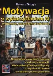 Motywacja z wykorzystaniem AI w biznesie... - Mateusz Tkaczyk